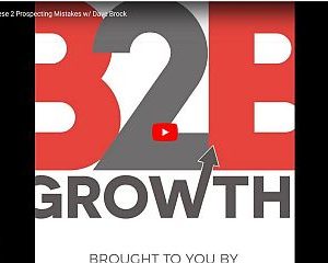 B2B Growth:  610: Avoid These 2 Prospecting Mistakes w/ Dave Brock  Posted on January, 2018  